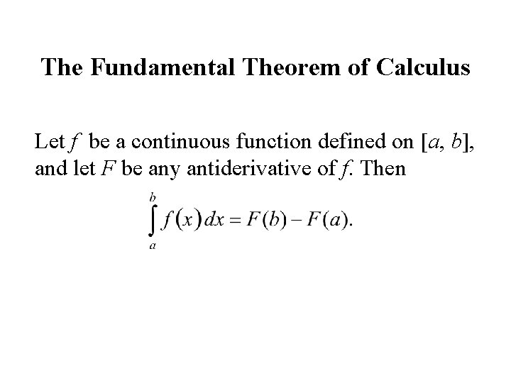 The Fundamental Theorem of Calculus Let f be a continuous function defined on [a,