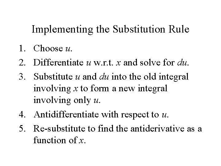 Implementing the Substitution Rule 1. Choose u. 2. Differentiate u w. r. t. x