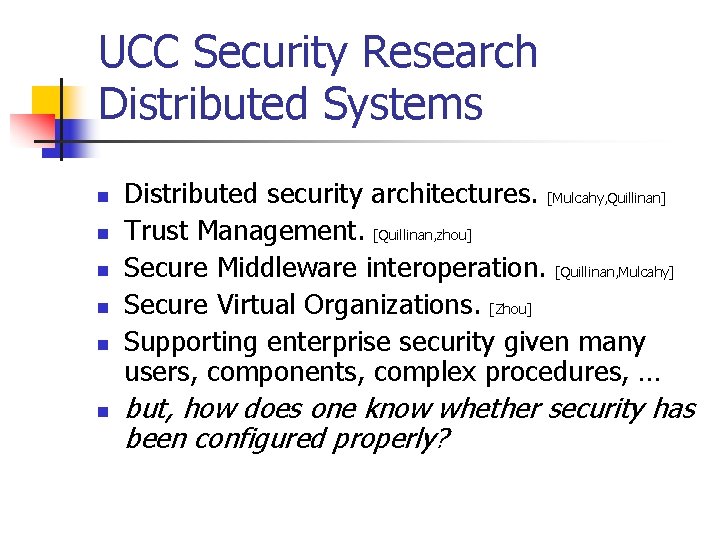 UCC Security Research Distributed Systems n n n Distributed security architectures. [Mulcahy, Quillinan] Trust