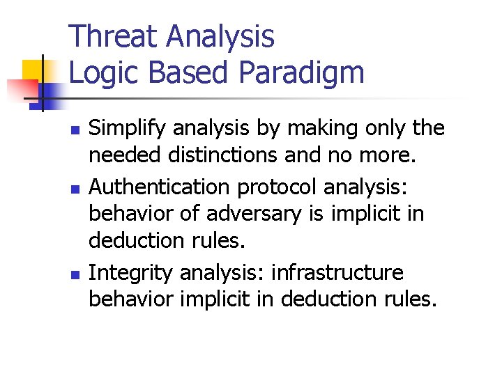 Threat Analysis Logic Based Paradigm n n n Simplify analysis by making only the