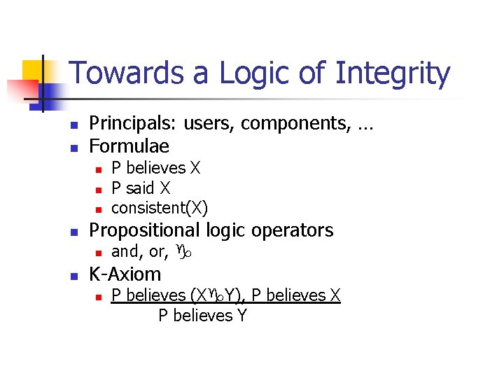 Towards a Logic of Integrity n n Principals: users, components, … Formulae n n