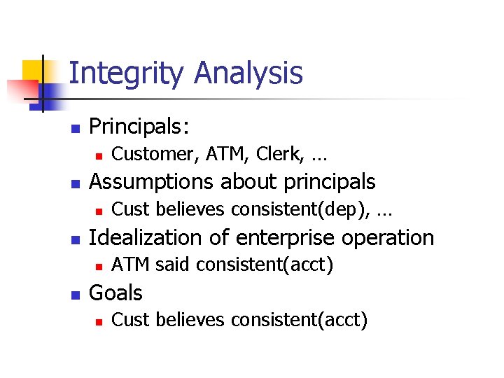 Integrity Analysis n Principals: n n Assumptions about principals n n Cust believes consistent(dep),