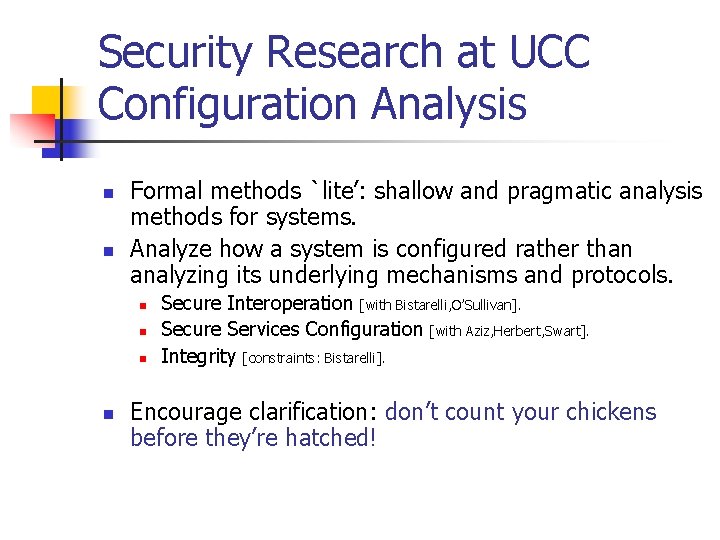 Security Research at UCC Configuration Analysis n n Formal methods `lite’: shallow and pragmatic