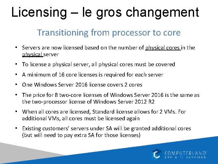 Licensing – le gros changement Transitioning from processor to core • Servers are now