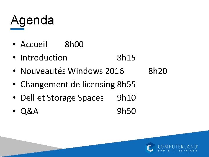 Agenda • • • Accueil 8 h 00 Introduction 8 h 15 Nouveautés Windows