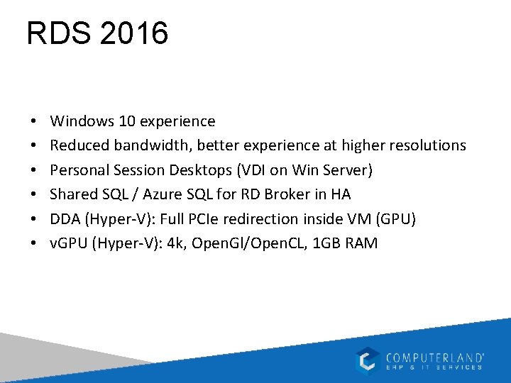 RDS 2016 • • • Windows 10 experience Reduced bandwidth, better experience at higher