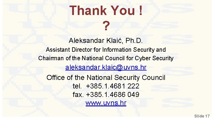 Thank You ! ? Aleksandar Klaić, Ph. D. Assistant Director for Information Security and