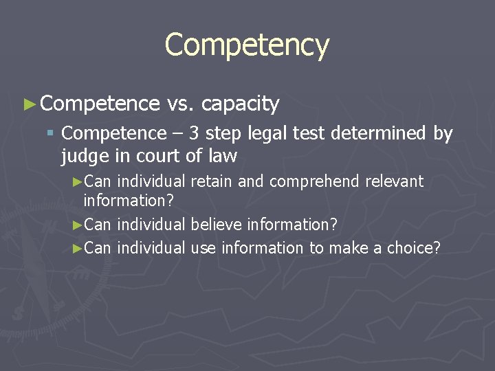 Competency ► Competence vs. capacity § Competence – 3 step legal test determined by