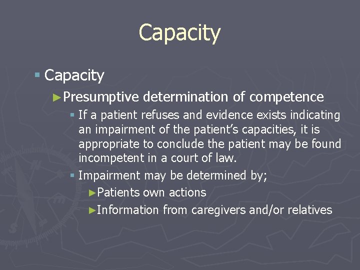 Capacity § Capacity ►Presumptive determination of competence § If a patient refuses and evidence