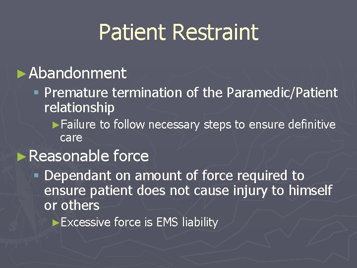 Patient Restraint ► Abandonment § Premature termination of the Paramedic/Patient relationship ►Failure care to