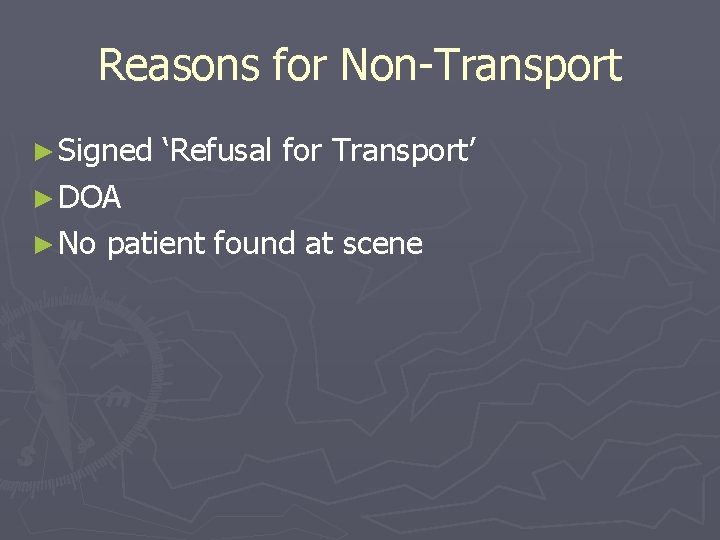 Reasons for Non-Transport ► Signed ‘Refusal for Transport’ ► DOA ► No patient found