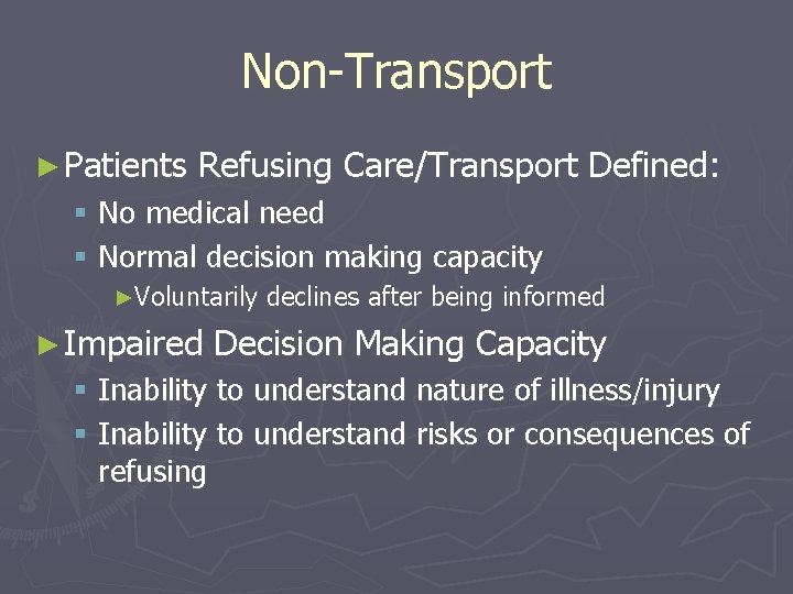 Non-Transport ► Patients Refusing Care/Transport Defined: § No medical need § Normal decision making