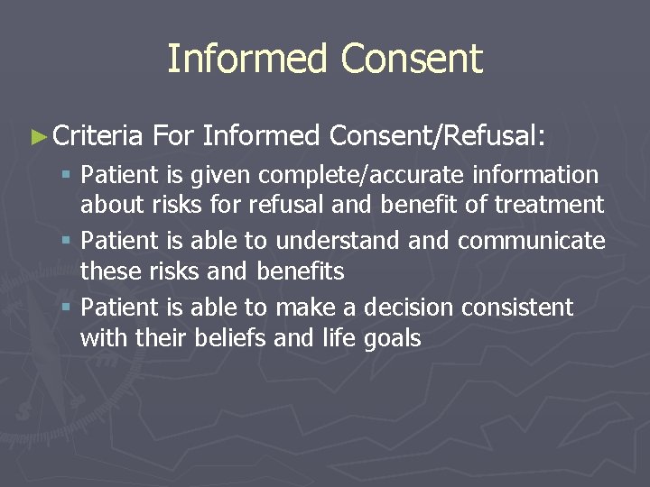 Informed Consent ► Criteria For Informed Consent/Refusal: § Patient is given complete/accurate information about
