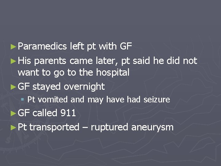 ► Paramedics left pt with GF ► His parents came later, pt said he