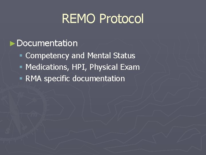 REMO Protocol ► Documentation § Competency and Mental Status § Medications, HPI, Physical Exam