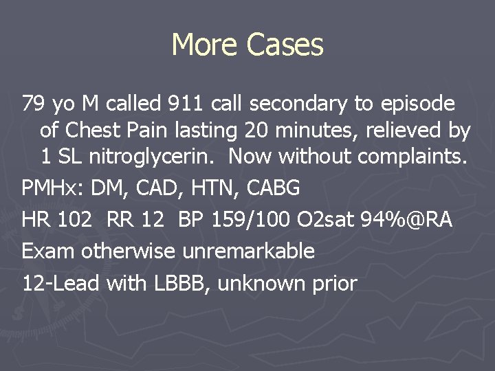 More Cases 79 yo M called 911 call secondary to episode of Chest Pain