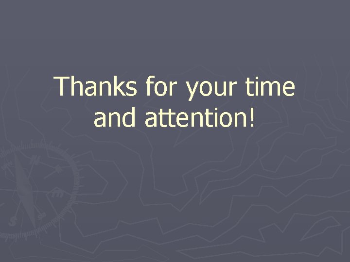 Thanks for your time and attention! 