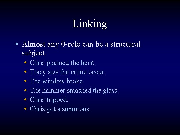 Linking • Almost any q-role can be a structural subject. • Chris planned the