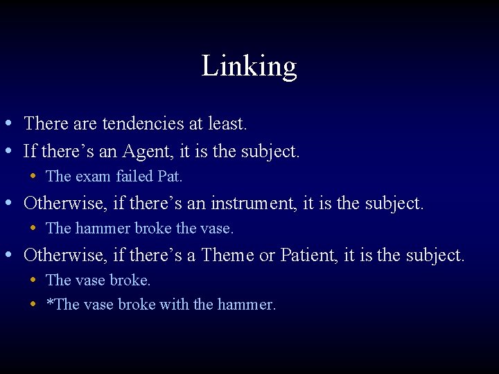 Linking • There are tendencies at least. • If there’s an Agent, it is