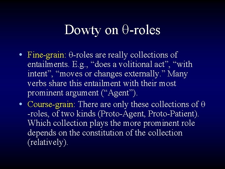 Dowty on q-roles • Fine-grain: q-roles are really collections of entailments. E. g. ,