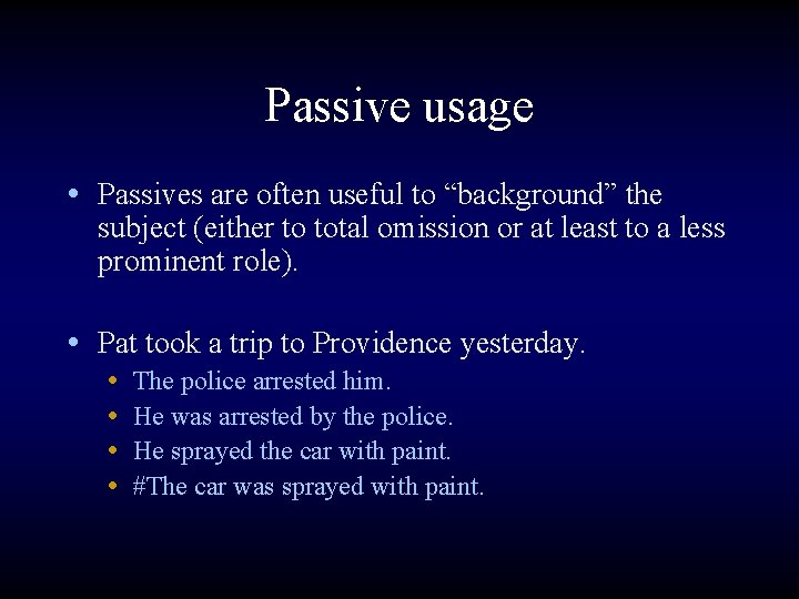 Passive usage • Passives are often useful to “background” the subject (either to total