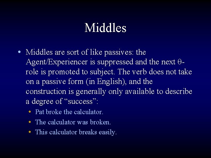 Middles • Middles are sort of like passives: the Agent/Experiencer is suppressed and the