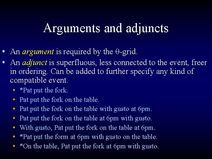 Arguments and adjuncts • An argument is required by the q-grid. • An adjunct