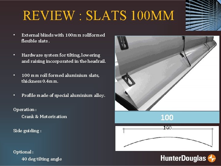 REVIEW : SLATS 100 MM • External blinds with 100 mm rollformed flexible slats.