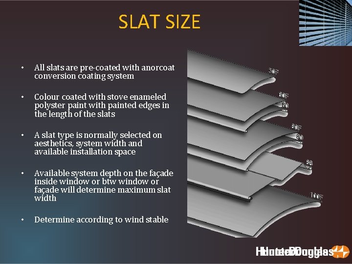 SLAT SIZE • All slats are pre-coated with anorcoat conversion coating system • Colour