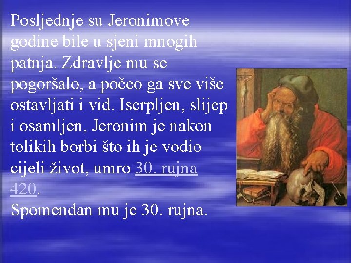 Posljednje su Jeronimove godine bile u sjeni mnogih patnja. Zdravlje mu se pogoršalo, a