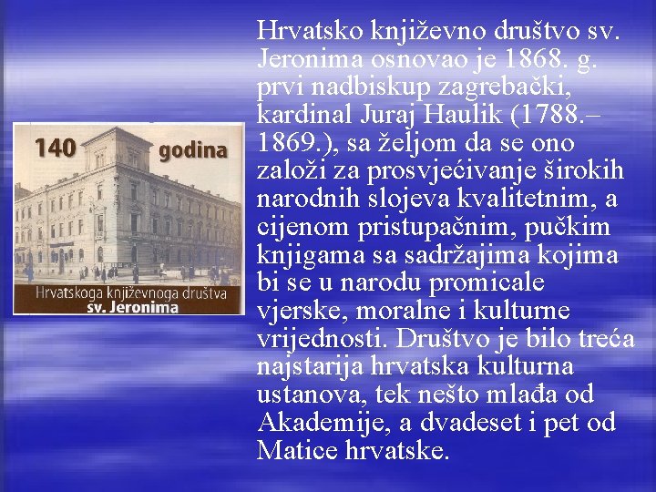 Hrvatsko književno društvo sv. Jeronima osnovao je 1868. g. prvi nadbiskup zagrebački, kardinal Juraj