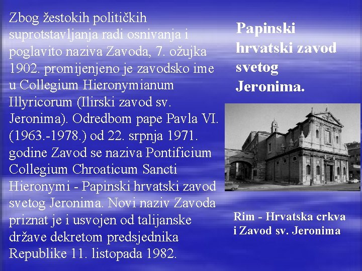 Zbog žestokih političkih Papinski suprotstavljanja radi osnivanja i hrvatski zavod poglavito naziva Zavoda, 7.