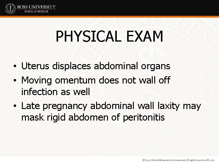 PHYSICAL EXAM • Uterus displaces abdominal organs • Moving omentum does not wall off