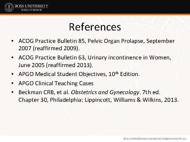 References • ACOG Practice Bulletin 85, Pelvic Organ Prolapse, September 2007 (reaffirmed 2009). •