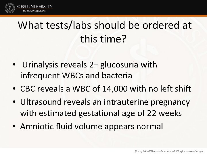 What tests/labs should be ordered at this time? • Urinalysis reveals 2+ glucosuria with