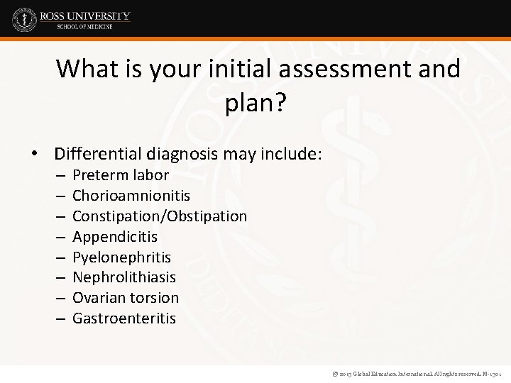 What is your initial assessment and plan? • Differential diagnosis may include: – –