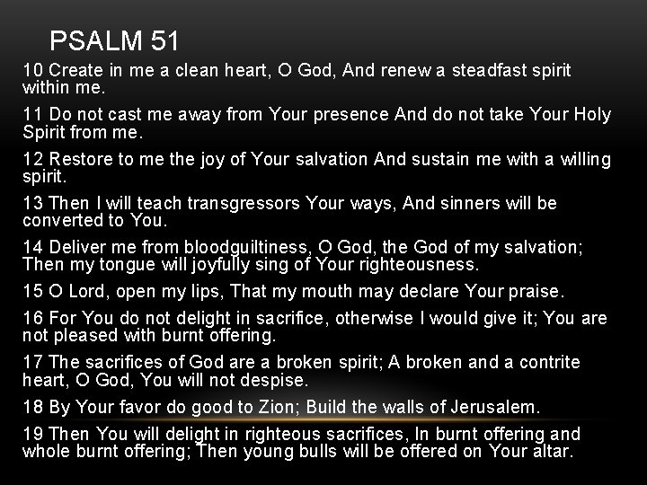 PSALM 51 10 Create in me a clean heart, O God, And renew a