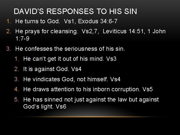 DAVID’S RESPONSES TO HIS SIN 1. He turns to God. Vs 1, Exodus 34: