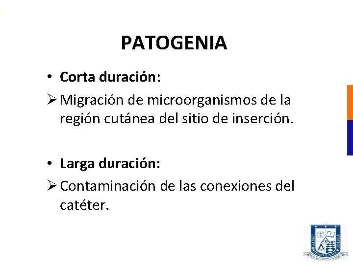 PATOGENIA • Corta duración: Ø Migración de microorganismos de la región cutánea del sitio