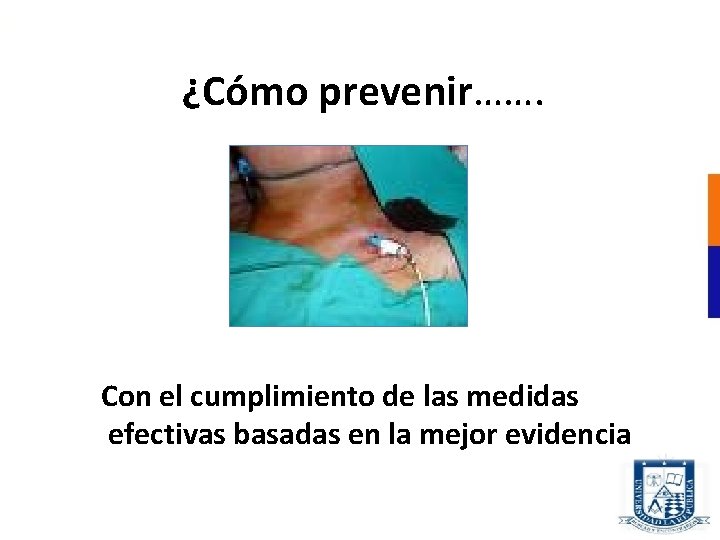 ¿Cómo prevenir……. Con el cumplimiento de las medidas efectivas basadas en la mejor evidencia