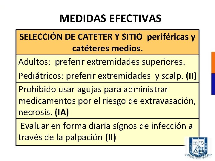 MEDIDAS EFECTIVAS SELECCIÓN DE CATETER Y SITIO periféricas y catéteres medios. Adultos: preferir extremidades