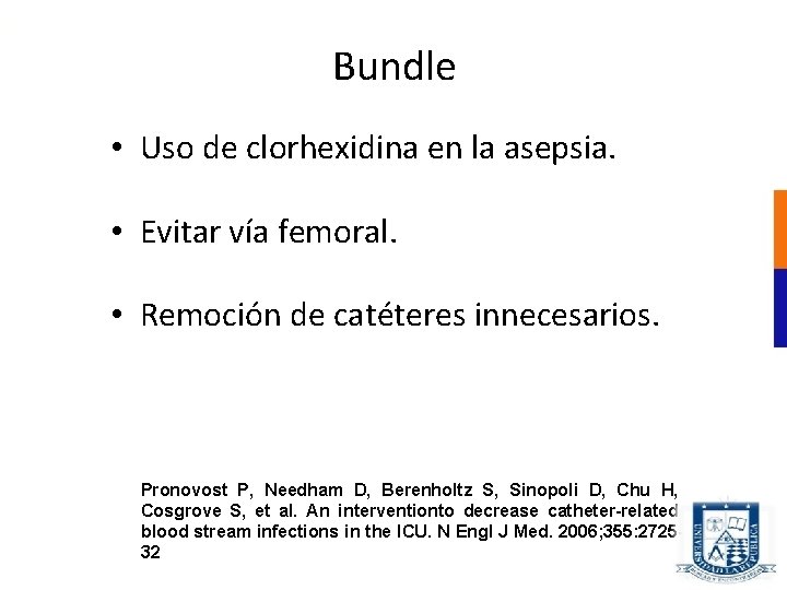 Bundle • Uso de clorhexidina en la asepsia. • Evitar vía femoral. • Remoción