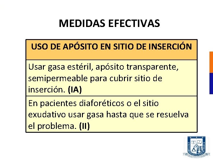 MEDIDAS EFECTIVAS USO DE APÓSITO EN SITIO DE INSERCIÓN Usar gasa estéril, apósito transparente,