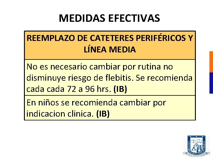 MEDIDAS EFECTIVAS REEMPLAZO DE CATETERES PERIFÉRICOS Y LÍNEA MEDIA No es necesario cambiar por