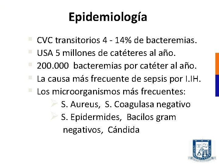 Epidemiología § § § CVC transitorios 4 - 14% de bacteremias. USA 5 millones