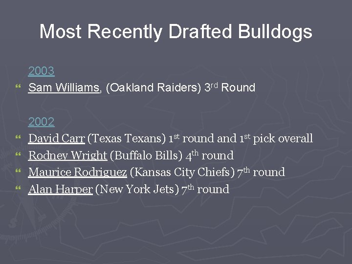 Most Recently Drafted Bulldogs 2003 } Sam Williams, (Oakland Raiders) 3 rd Round }