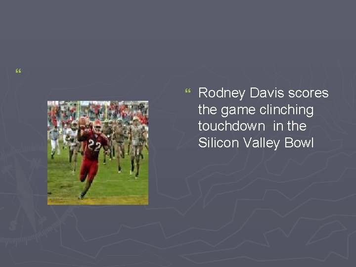 } } Rodney Davis scores the game clinching touchdown in the Silicon Valley Bowl