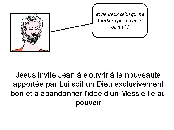 et heureux celui qui ne tombera pas à cause de moi ! Jésus invite