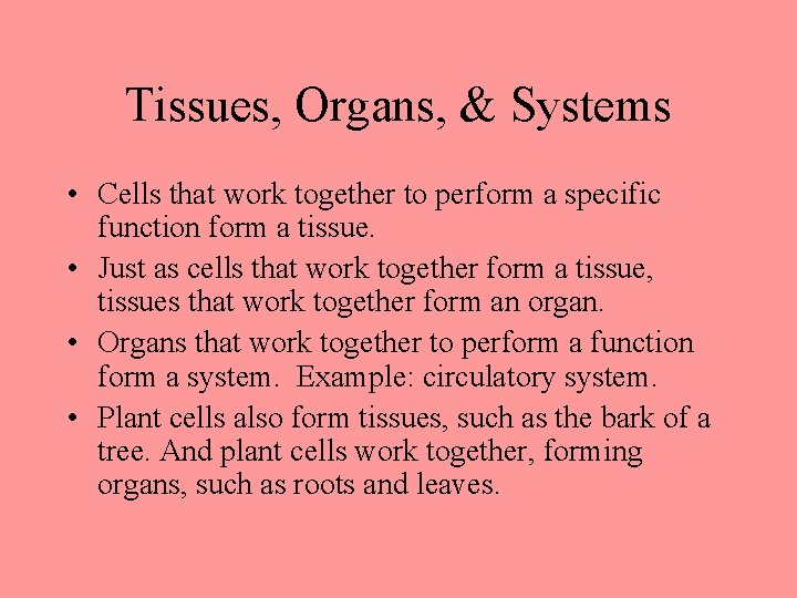 Tissues, Organs, & Systems • Cells that work together to perform a specific function