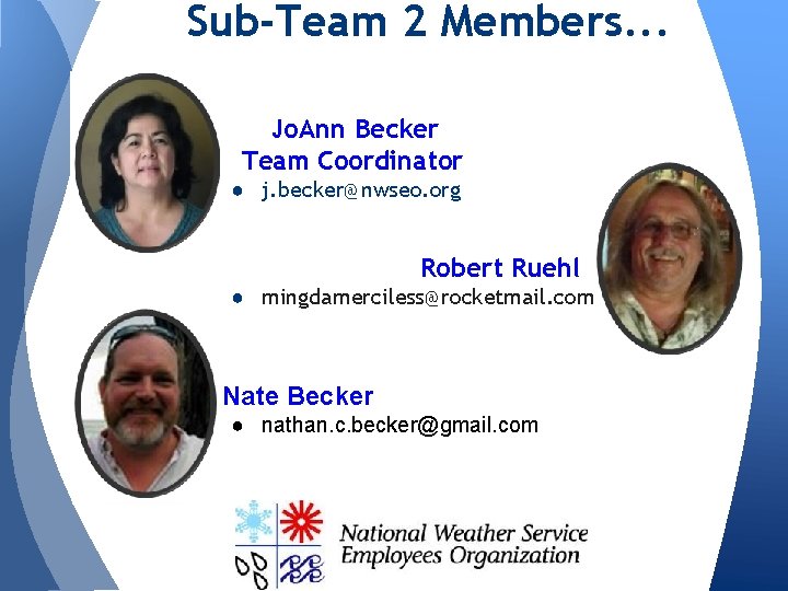 Sub-Team 2 Members. . . Jo. Ann Becker Team Coordinator ● j. becker@nwseo. org